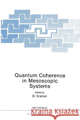 Quantum Coherence in Mesoscopic Systems B. Kramer 9781489937001 Springer