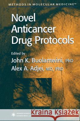 Novel Anticancer Drug Protocols John K. Buolamwini Alex A. Adjei 9781489938398