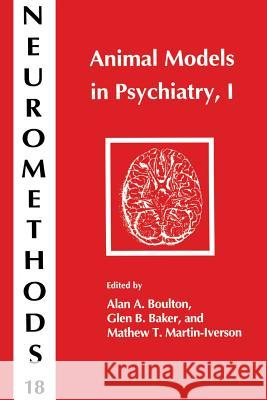 Animal Models in Psychiatry, I Alan A. Boulton Glen B. Baker Mathew T. Martin-Iverson 9781489939227