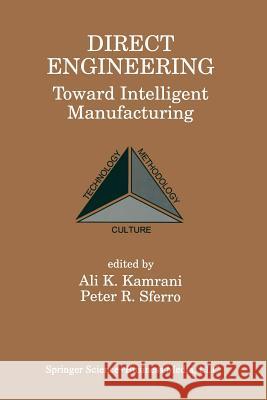 Direct Engineering: Toward Intelligent Manufacturing Ali Kamrani 9781489946881 Springer