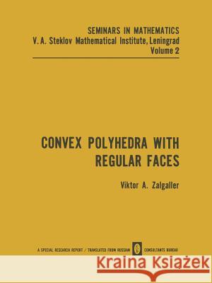 Convex Polyhedra with Regular Faces Viktor A. Zalgaller 9781489956712 Springer