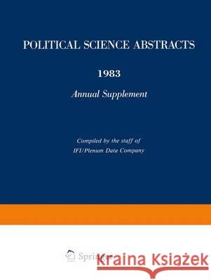 Political Science Abstracts: 1983 Annual Supplement Ifi-Plenum Data Company 9781489958044 Springer