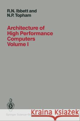 Architecture of High Performance Computers: Volume I Uniprocessors and Vector Processors Ibbett, R. 9781489967145 Springer