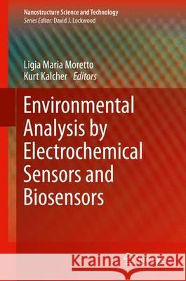 Environmental Analysis by Electrochemical Sensors and Biosensors Ligia Maria Moretto Kurt Kalcher 9781489974808 Springer