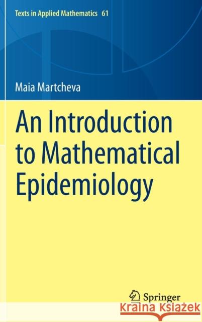An Introduction to Mathematical Epidemiology Maia Martcheva 9781489976116