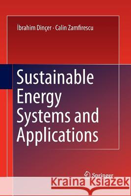Sustainable Energy Systems and Applications Ibrahim Dincer Calin Zamfirescu 9781489977762 Springer