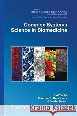 Complex Systems Science in Biomedicine Thomas S. Deisboeck Y. Kresh J. Yasha Kresh 9781489978868