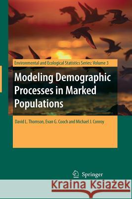 Modeling Demographic Processes in Marked Populations David L Thomson Evan G Cooch Michael J Conroy (University of Georgia  9781489979100