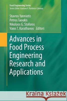 Advances in Food Process Engineering Research and Applications Stavros Yanniotis Petros Taoukis Nikolaos Stoforos 9781489979476 Springer