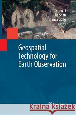 Geospatial Technology for Earth Observation Deren Li Jie Shan Jianya Gong 9781489981097
