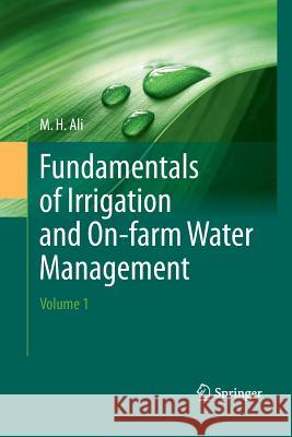 Fundamentals of Irrigation and On-Farm Water Management: Volume 1 Ali, Hossain 9781489981264