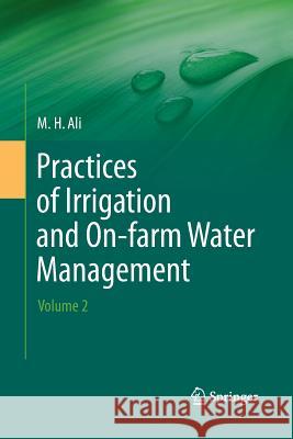 Practices of Irrigation & On-Farm Water Management: Volume 2 Ali, Hossain 9781489981653