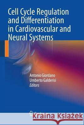Cell Cycle Regulation and Differentiation in Cardiovascular and Neural Systems Antonio Giordano, MD (Sbarro Institute f Umberto Galderisi  9781489982186 Springer