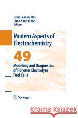 Modeling and Diagnostics of Polymer Electrolyte Fuel Cells Ugur Pasaogullari Professor Chao-Yang Wang (The Pennsylvan  9781489982636 Springer