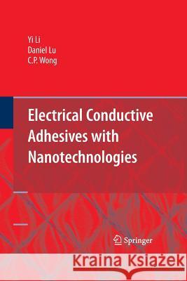 Electrical Conductive Adhesives with Nanotechnologies Yi (Grace) Li Daniel Lu C P Wong 9781489983077 Springer