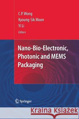Nano-Bio- Electronic, Photonic and Mems Packaging Wong, C. P. 9781489983619 Springer