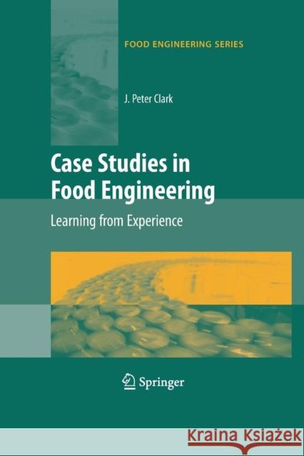 Case Studies in Food Engineering: Learning from Experience Clark, J. Peter 9781489984241 Springer