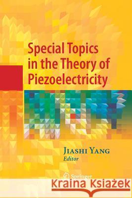 Special Topics in the Theory of Piezoelectricity Jiashi Yang 9781489984906 Springer