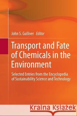 Transport and Fate of Chemicals in the Environment: Selected Entries from the Encyclopedia of Sustainability Science and Technology Gulliver, John S. 9781489986139