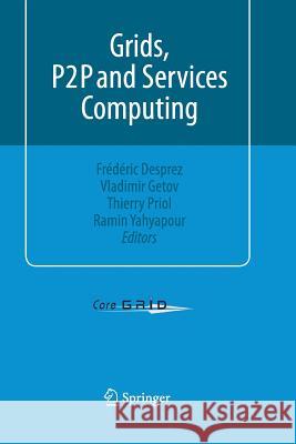 Grids, P2P and Services Computing Frederic Desprez Vladimir Getov Thierry Priol 9781489986283