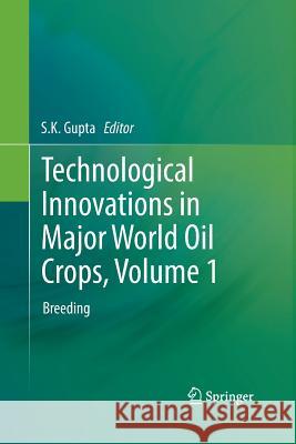 Technological Innovations in Major World Oil Crops, Volume 1: Breeding Gupta, S. K. 9781489987075 Springer