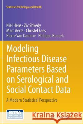 Modeling Infectious Disease Parameters Based on Serological and Social Contact Data: A Modern Statistical Perspective Hens, Niel 9781489987969