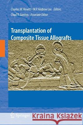 Transplantation of Composite Tissue Allografts Charles W Hewitt W P Andrew Lee  9781489988072 Springer