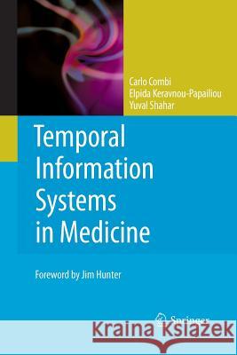 Temporal Information Systems in Medicine Carlo Combi Elpida Keravnou-Papailiou Yuval Shahar 9781489988126