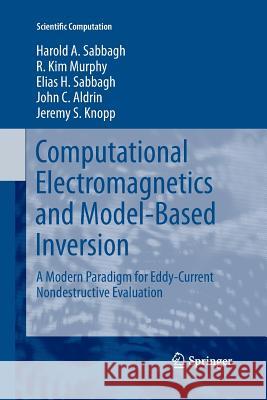 Computational Electromagnetics and Model-Based Inversion: A Modern Paradigm for Eddy-Current Nondestructive Evaluation Sabbagh, Harold A. 9781489988140 Springer