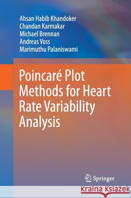 Poincaré Plot Methods for Heart Rate Variability Analysis Ahsan Habib Khandoker Chandan Karmakar Michael, Dr Brennan 9781489988430