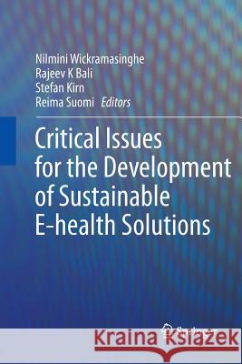 Critical Issues for the Development of Sustainable E-Health Solutions Wickramasinghe, Nilmini 9781489989284