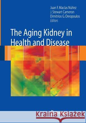 The Aging Kidney in Health and Disease Juan F Macias-Nunez J Stewart Cameron Dimitrios G Oreopoulos 9781489989475