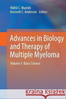 Advances in Biology and Therapy of Multiple Myeloma: Volume 1: Basic Science Munshi, Nikhil C. 9781489989994 Springer