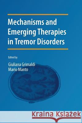 Mechanisms and Emerging Therapies in Tremor Disorders Giuliana Grimaldi Mario Manto 9781489990747