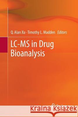 LC-MS in Drug Bioanalysis Q. Alan Xu Timothy L. Madden 9781489990891 Springer