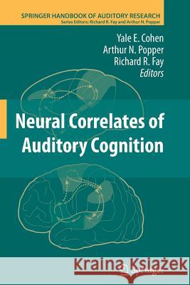 Neural Correlates of Auditory Cognition Yale E Cohen Arthur Popper Richard R Fay 9781489991713 Springer