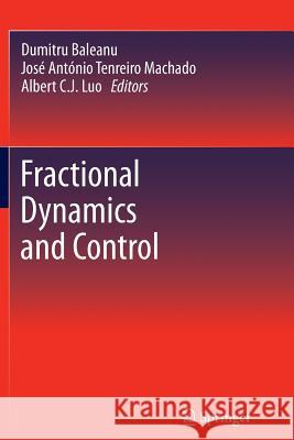 Fractional Dynamics and Control Dumitru Baleanu Jose Antonio Tenreiro Machado Albert C. J. Luo 9781489992529