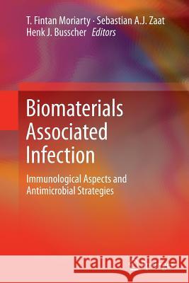 Biomaterials Associated Infection: Immunological Aspects and Antimicrobial Strategies Moriarty, Fintan 9781489993748 Springer