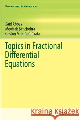 Topics in Fractional Differential Equations Said Abbas Mouffak Benchohra Gaston M. N'Guerekata 9781489995476 Springer