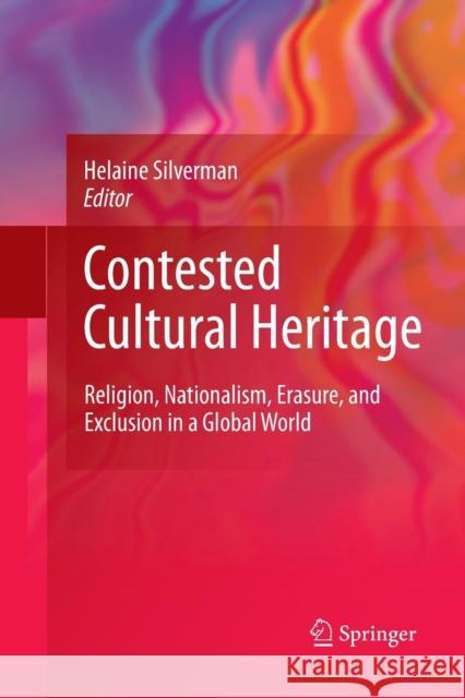 Contested Cultural Heritage: Religion, Nationalism, Erasure, and Exclusion in a Global World Silverman, Helaine 9781489995599