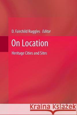 On Location: Heritage Cities and Sites Ruggles, D. Fairchild 9781489996756