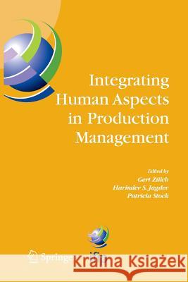 Integrating Human Aspects in Production Management: Ifip Tc5 / Wg5.7 Proceedings of the International Conference on Human Aspects in Production Manage Zülch, Gert 9781489997401 Springer