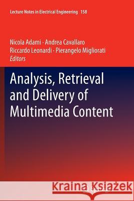 Analysis, Retrieval and Delivery of Multimedia Content Nicola Adami Andrea Cavallaro Riccardo Leonardi 9781489999429