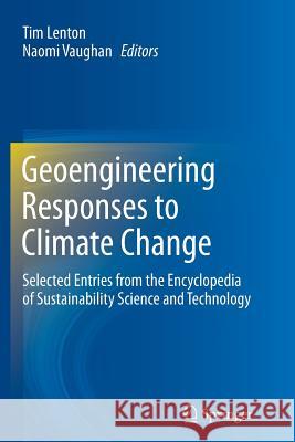 Geoengineering Responses to Climate Change: Selected Entries from the Encyclopedia of Sustainability Science and Technology Lenton, Tim 9781489999641 Springer