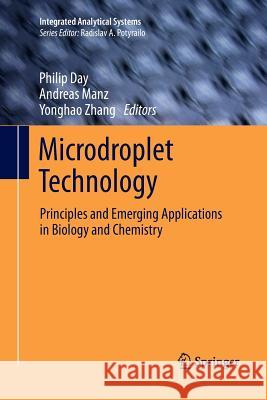 Microdroplet Technology: Principles and Emerging Applications in Biology and Chemistry Day, Philip 9781489999740