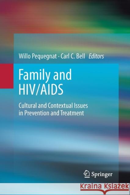 Family and Hiv/AIDS: Cultural and Contextual Issues in Prevention and Treatment Pequegnat, Willo 9781489999924