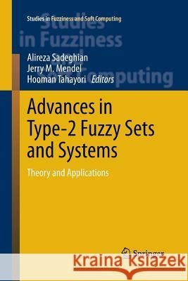 Advances in Type-2 Fuzzy Sets and Systems: Theory and Applications Sadeghian, Alireza 9781489999986 Springer