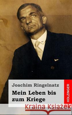 Mein Leben bis zum Kriege Ringelnatz, Joachim 9781490351865