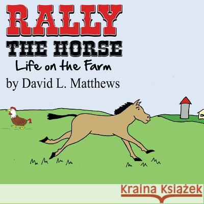 Rally the Horse Life on the Farm David L. Matthews 9781490354309