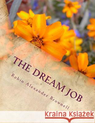 The Dream Job Robin Alexander Brownell 9781490355498
